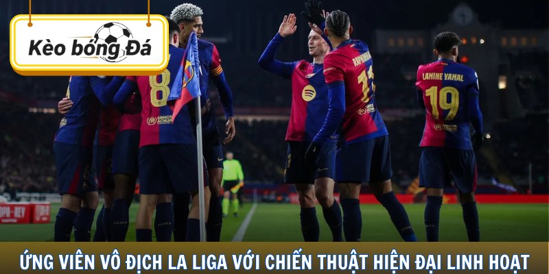 Ứng viên vô địch La Liga với chiến thuật hiện đại linh hoạt