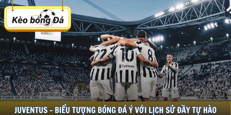 Juventus - Biểu tượng bóng đá Ý với lịch sử đầy tự hào