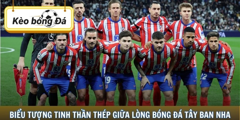 Biểu tượng tinh thần thép giữa lòng bóng đá Tây Ban Nha
