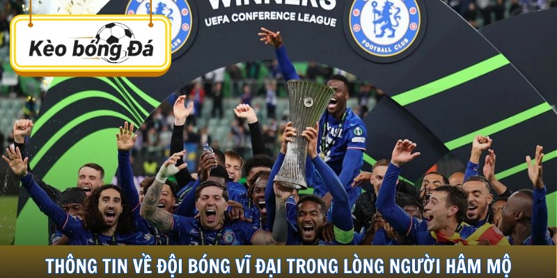 Thông tin về đội bóng vĩ đại trong lòng người hâm mộ