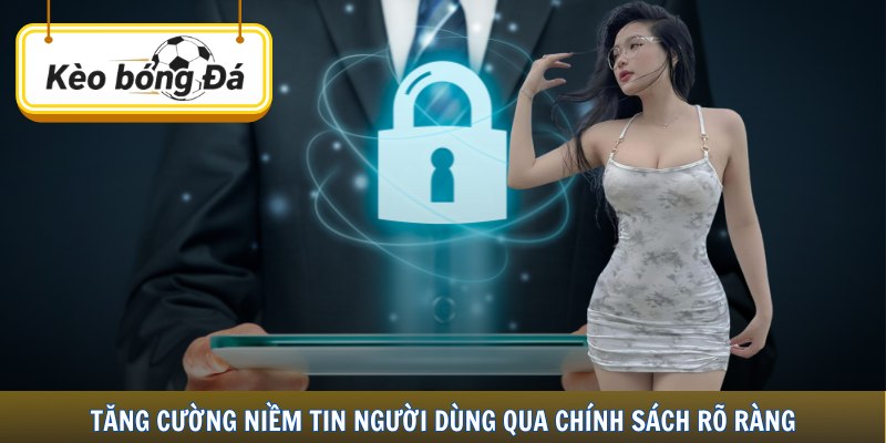 Tăng cường niềm tin người dùng qua chính sách rõ ràng