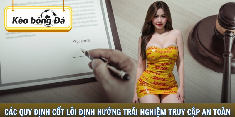 Các quy định cốt lõi định hướng trải nghiệm truy cập an toàn.