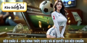 Kèo châu Á - Các Hình Thức Cược Và Bí Quyết Soi Kèo Chuẩn
