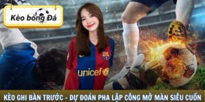Kèo Ghi Bàn Trước – Dự Đoán Pha Lập Công Mở Màn Siêu Cuốn