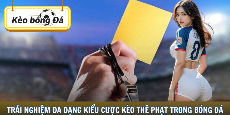 Trải nghiệm đa dạng kiểu cược kèo thẻ phạt trong bóng đá