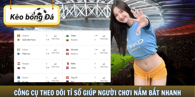 Công cụ theo dõi tỉ số giúp người chơi nắm bắt nhanh.