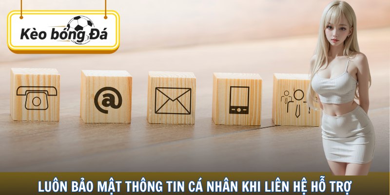 Luôn bảo mật thông tin cá nhân khi liên hệ hỗ trợ