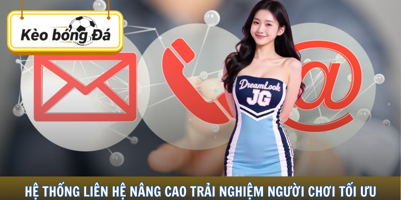Hệ thống liên hệ nâng cao trải nghiệm người chơi tối ưu