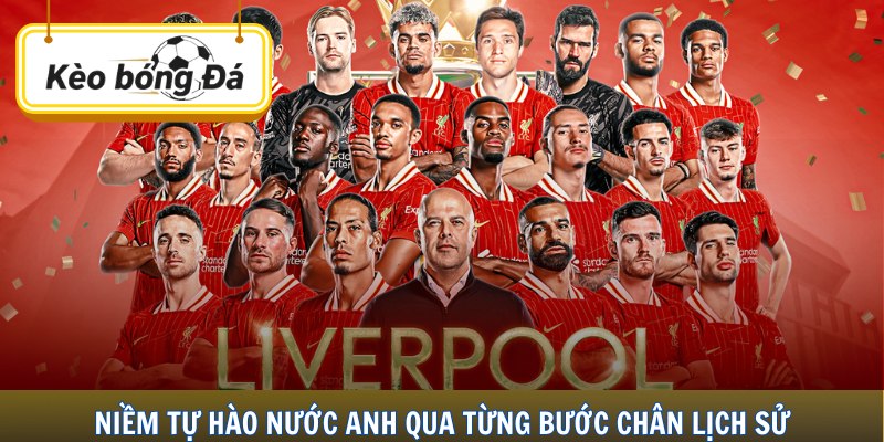 Niềm tự hào nước Anh qua từng bước chân lịch sử
