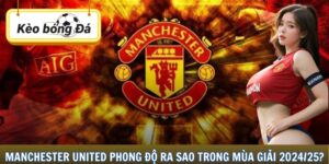 Manchester United Phong Độ Ra Sao Trong Mùa Giải 2024/25?