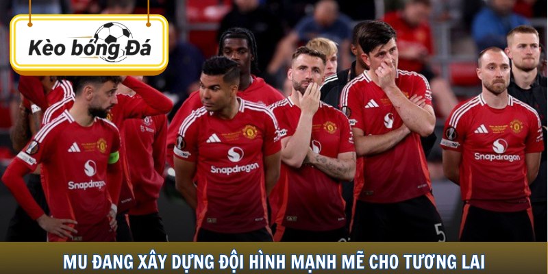 MU đang xây dựng đội hình mạnh mẽ cho tương lai